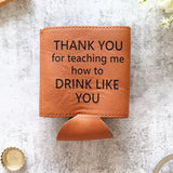 Funny stubby holder Thank you for teaching me how to drink like you