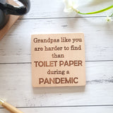 Grandpa's like you are harder to find than toilet paper in a pandemic. TCovid quote coaster