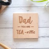 Dad you are Tea-riffic Coaster Father's Day coaster