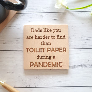 Engraved Father's Day quote Covid Pandemic quote. Dad's like you are harder to find than toilet paper in a pandemic