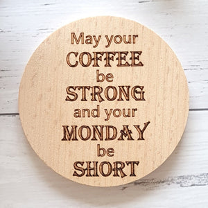 May your coffee be strong and your Monday be short coffee coaster for the coffee lover