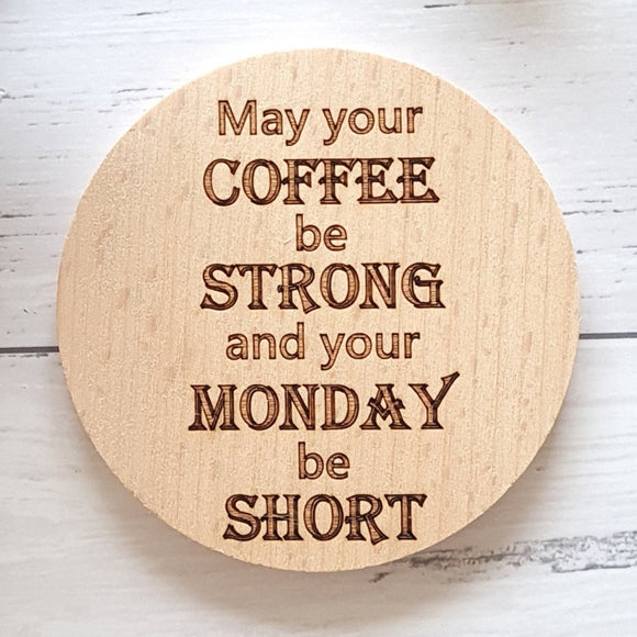 May your coffee be strong and your Monday be short coffee coaster for the coffee lover