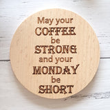 May your coffee be strong and your Monday be short coffee coaster for the coffee lover