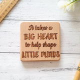 It takes a big heart to help shape little minds teacher coaster